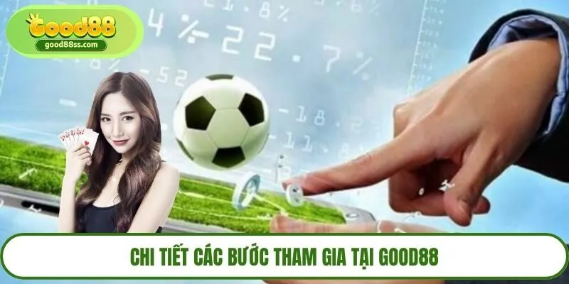 Chi tiết các bước tham gia tại Good88